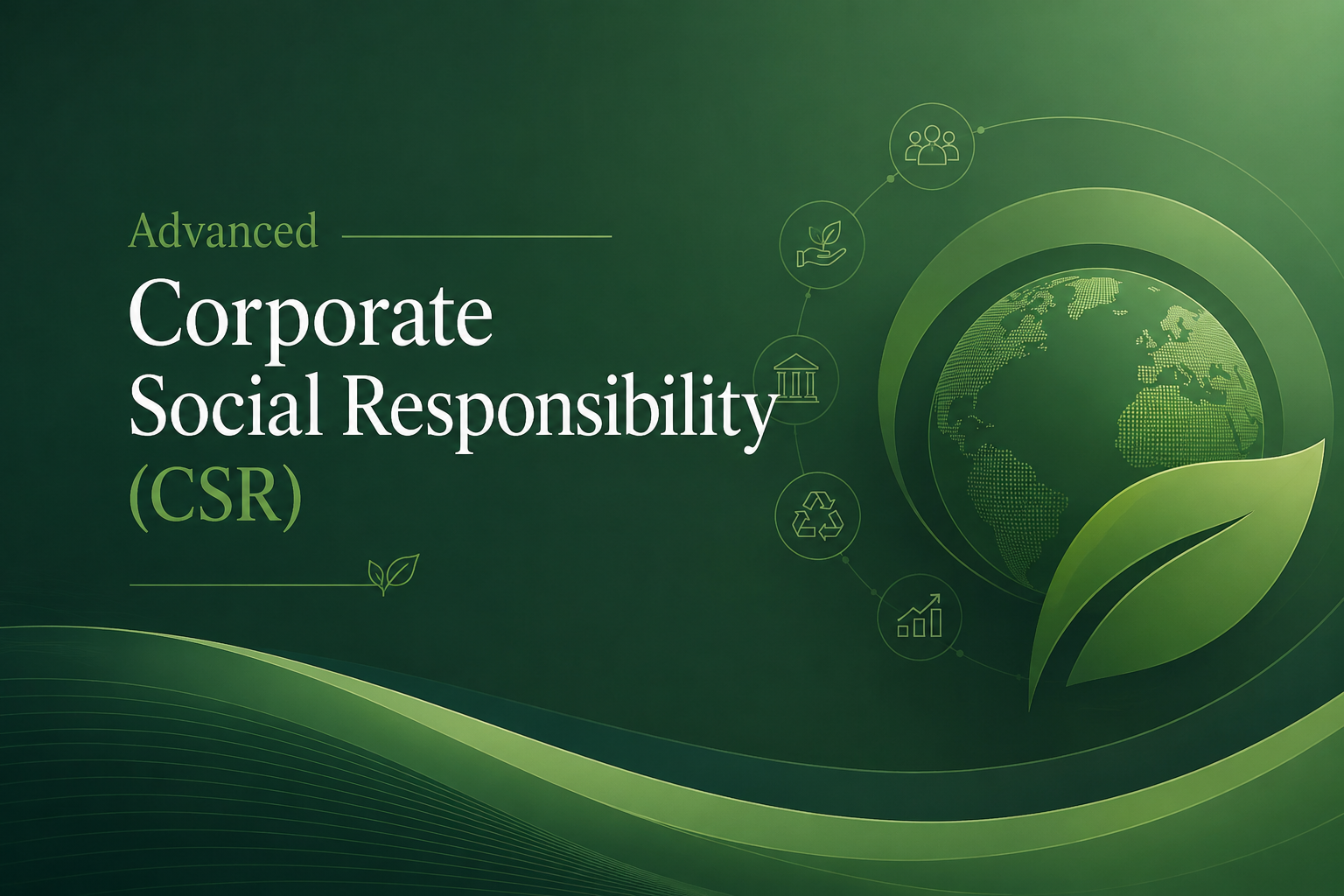 Advanced Corporate Social Responsibility (CSR)